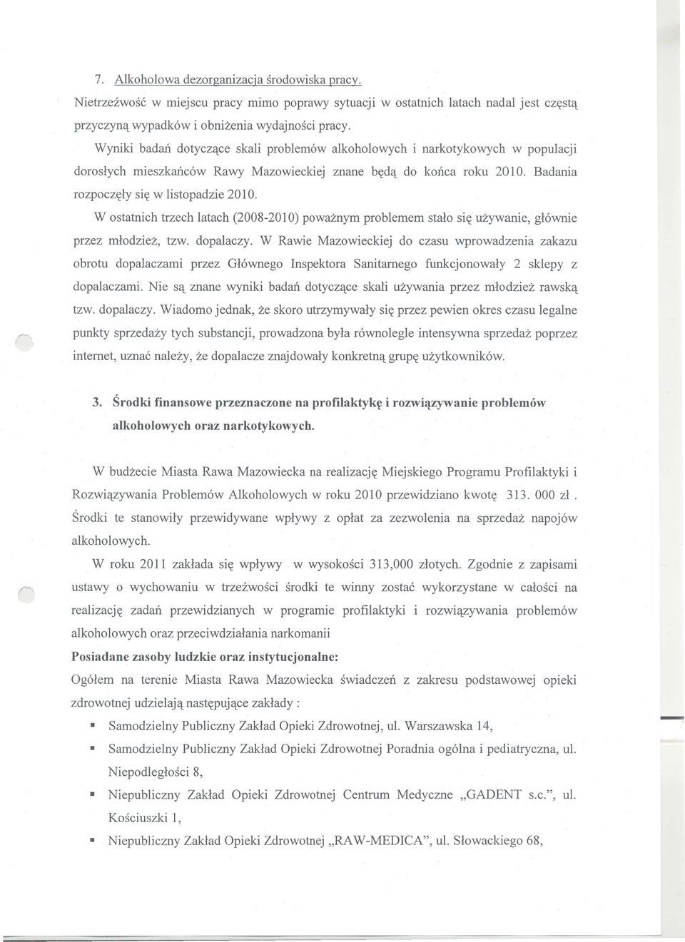 W ostatnich trzech latach (2008-2010) powaznym problemem stalo si~ uzywanie, g16wnie przez mlodziez, tzw. dopalaczy.