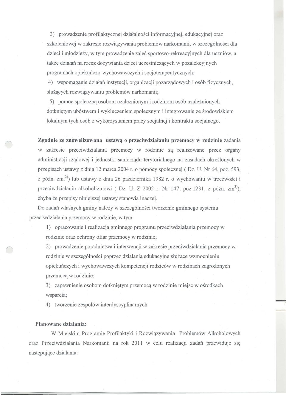 instytucji, organizacji pozarz<\dowych i os6b fizycznych, sluz'tcych rozwi'tzywaniu problem6w narkomanii; 5) pomoc spoleczn't osobom uzaleznionym i rodzinom os6b uzaleznionych dotkni~tym ub6stwem i