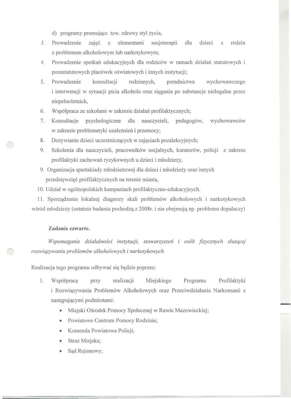 Prowadzenie konsultacji rodzinnych, poradnictwa wychowawczego i interwencji w sytuacji picia alkoholu oraz si~gania po substancje nielegalne przez niepelnoletnich, 6.