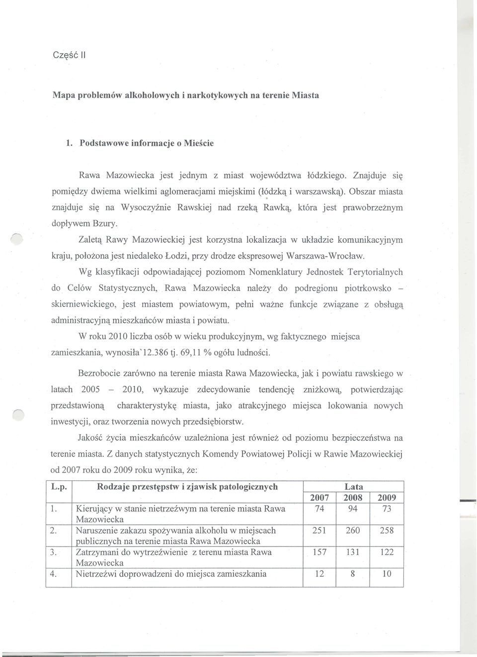 Zaletq Rawy Mazowieckiej jest korzystna lokalizacja w ukladzie komunikacyjnym kraju, polozona jest niedaleko Lodzi, przy drodze ekspresowej Warszawa- Wroclaw.