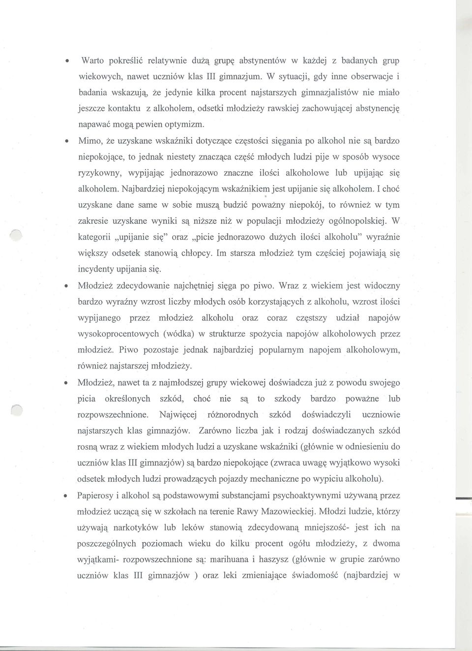 cej abstynencj~ napawa6 mog'l. pewien optymizm. Mimo, ze uzyskane wskainiki dotycz'l.ce cz~stosci si~gania po alkohol nie S'l.bardzo niepokoj'l.ce, to jednak niestety znacz'l.
