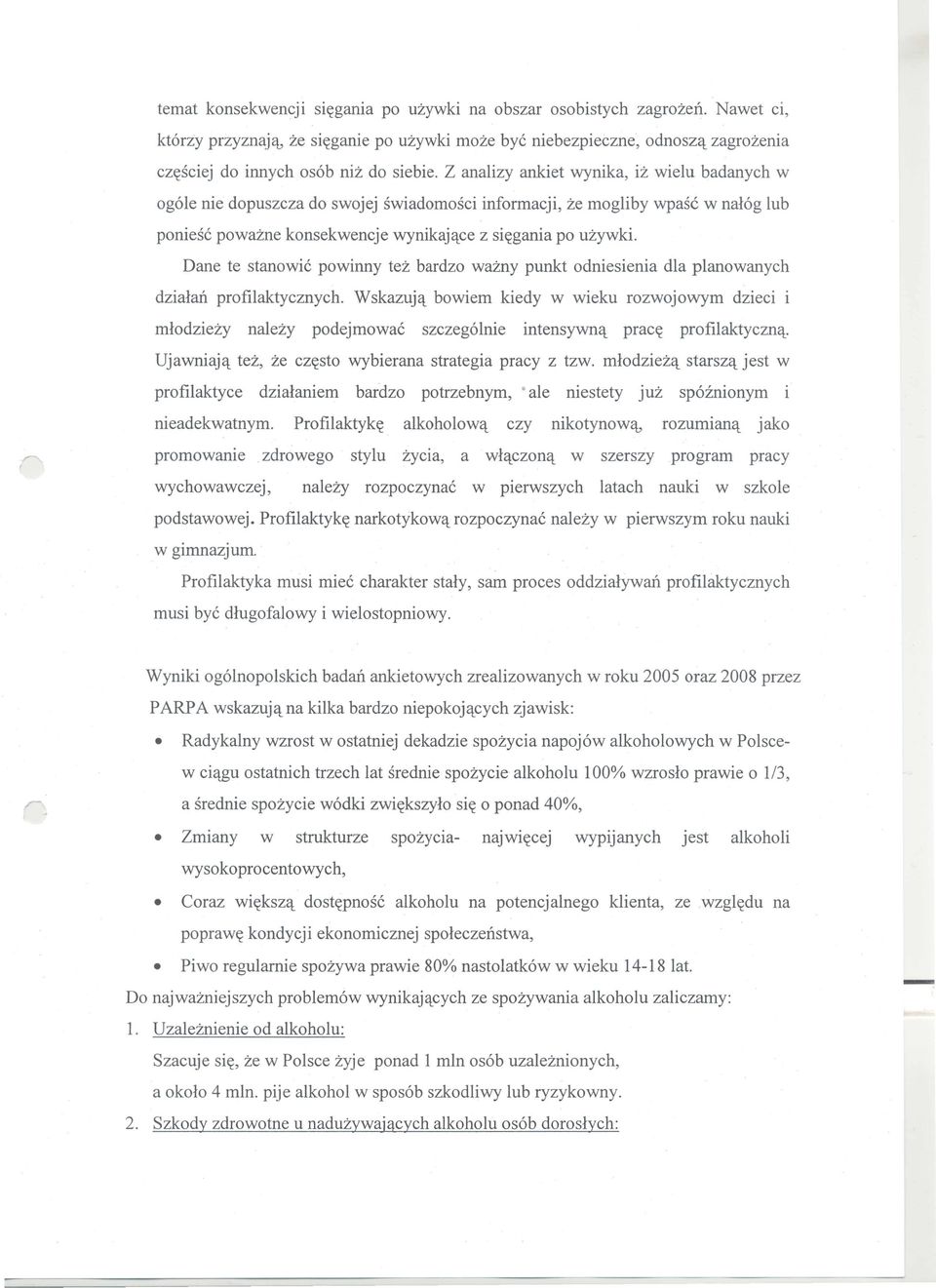 Z analizy ankiet wynika, iz wielu badanych w og6le nie dopuszcza do swojej swiadomosci informacji, ze mogliby wpasc w na16g lub poniese powazne konsekwencje wynikajqce z si~gania po uzywki.