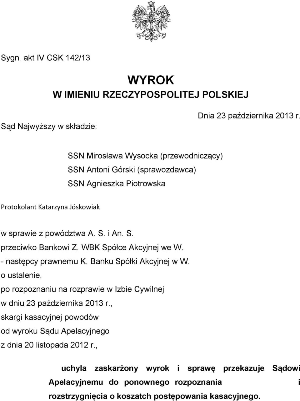 WBK Spółce Akcyjnej we W. - następcy prawnemu K. Banku Spółki Akcyjnej w W. o ustalenie, po rozpoznaniu na rozprawie w Izbie Cywilnej w dniu 23 października 2013 r.