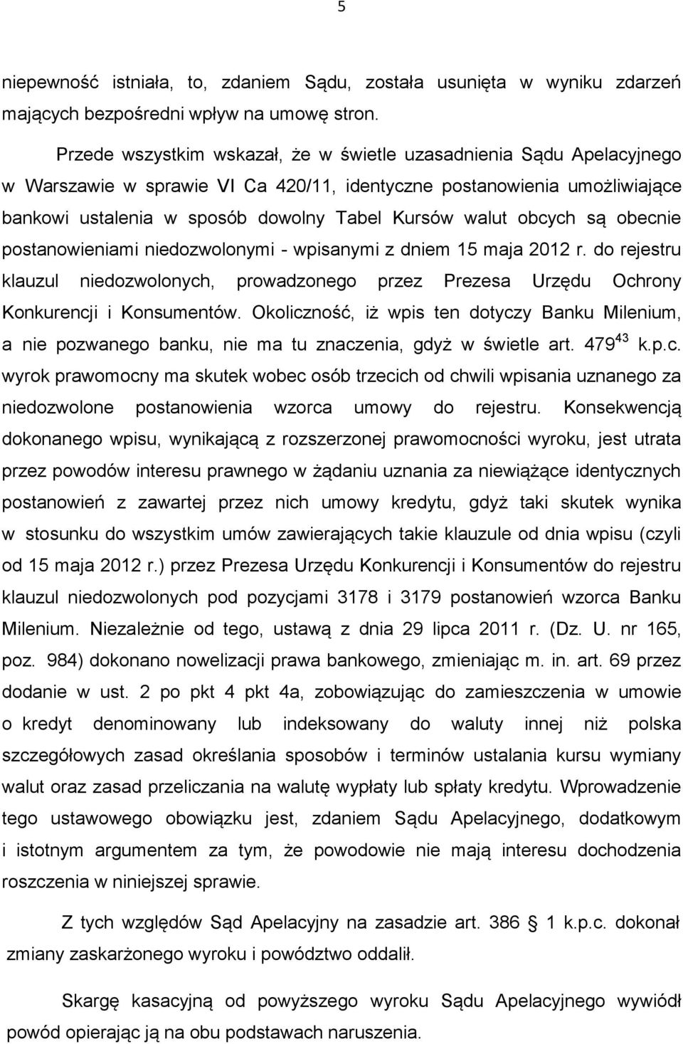 obcych są obecnie postanowieniami niedozwolonymi - wpisanymi z dniem 15 maja 2012 r. do rejestru klauzul niedozwolonych, prowadzonego przez Prezesa Urzędu Ochrony Konkurencji i Konsumentów.