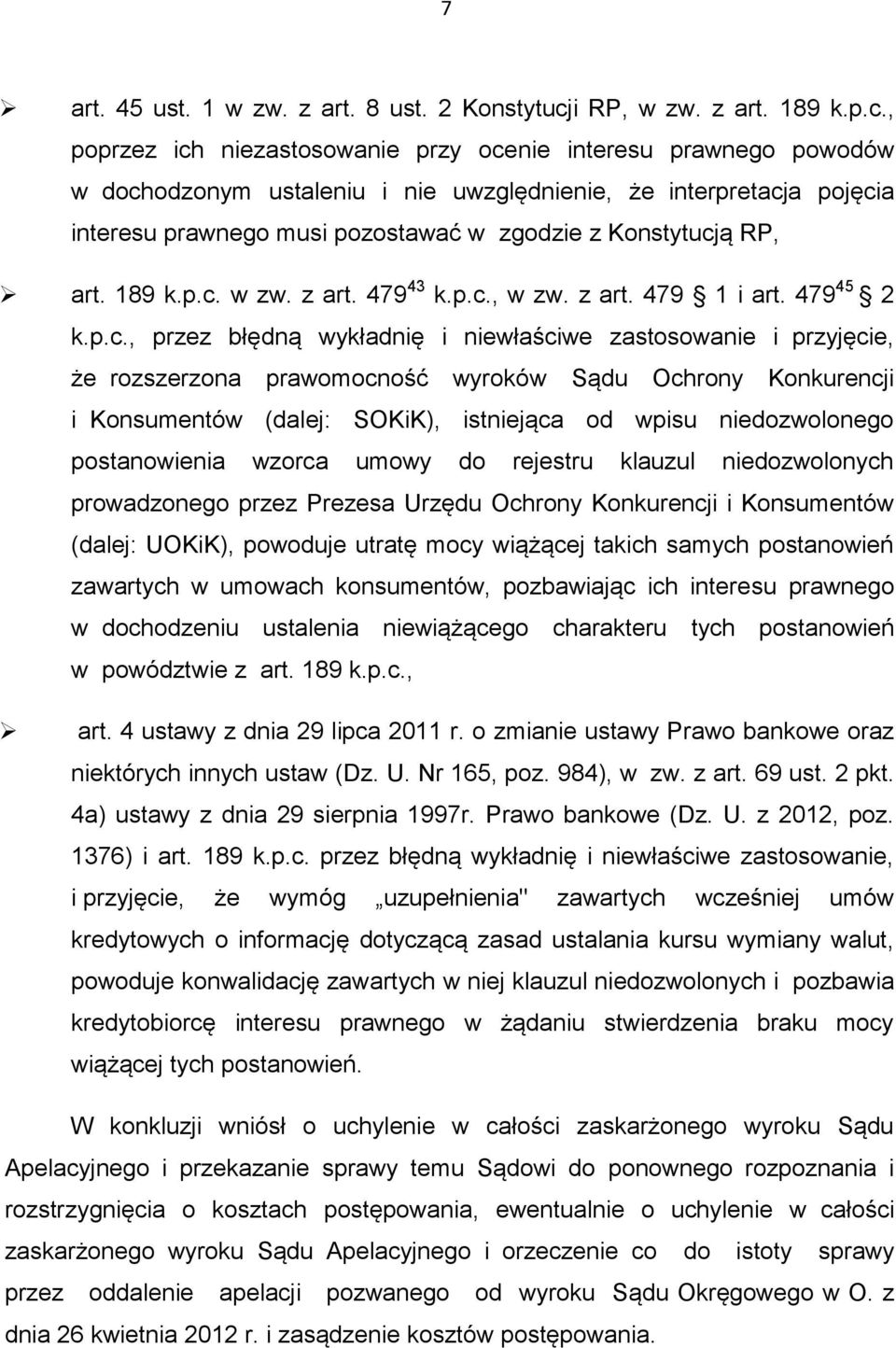 , poprzez ich niezastosowanie przy ocenie interesu prawnego powodów w dochodzonym ustaleniu i nie uwzględnienie, że interpretacja pojęcia interesu prawnego musi pozostawać w zgodzie z Konstytucją RP,