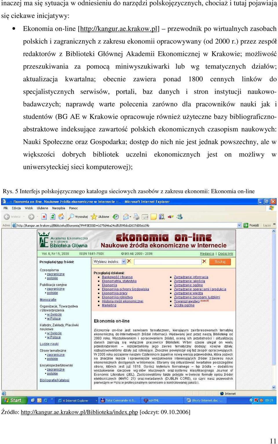 ) przez zespół redaktorów z Biblioteki Głównej Akademii Ekonomicznej w Krakowie; możliwość przeszukiwania za pomocą miniwyszukiwarki lub wg tematycznych działów; aktualizacja kwartalna; obecnie