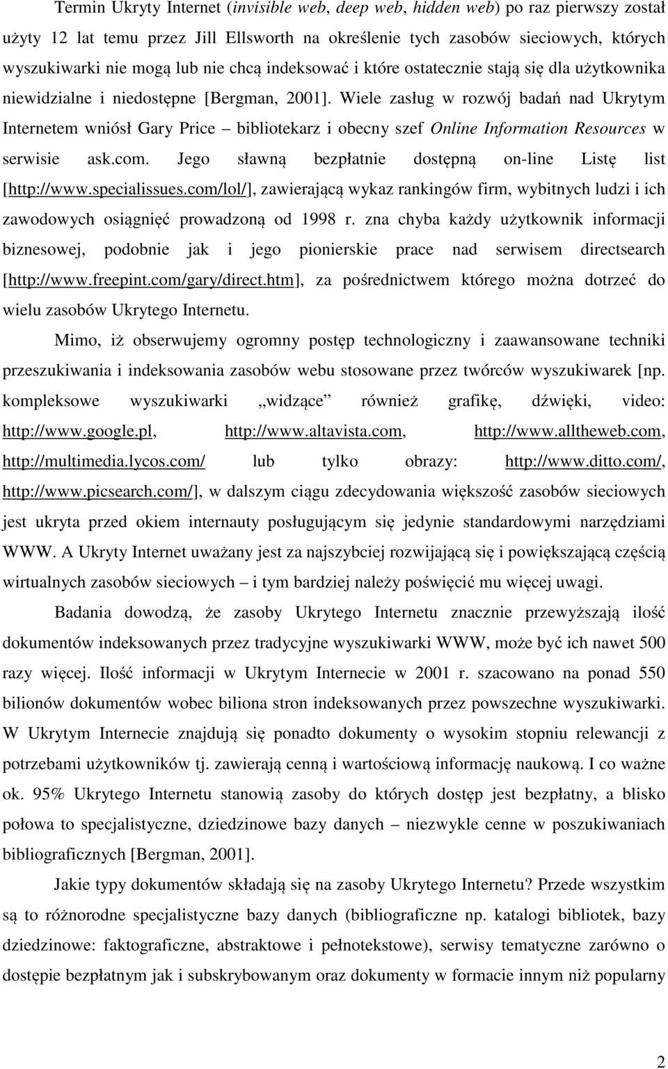 Wiele zasług w rozwój badań nad Ukrytym Internetem wniósł Gary Price bibliotekarz i obecny szef Online Information Resources w serwisie ask.com.
