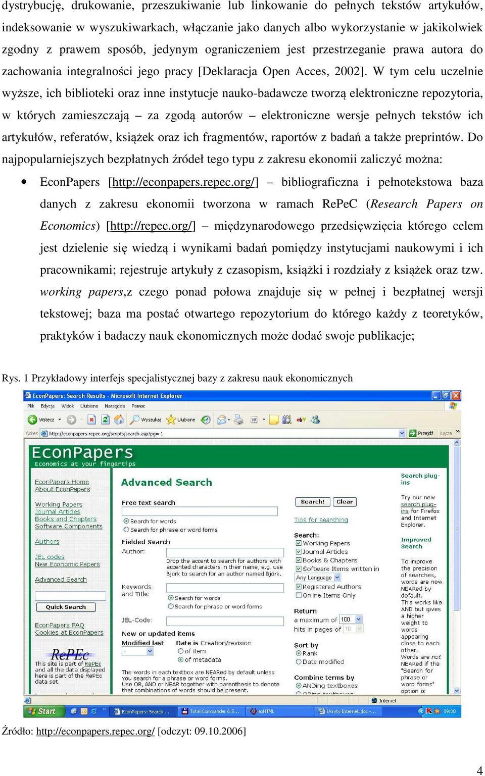 W tym celu uczelnie wyższe, ich biblioteki oraz inne instytucje nauko-badawcze tworzą elektroniczne repozytoria, w których zamieszczają za zgodą autorów elektroniczne wersje pełnych tekstów ich