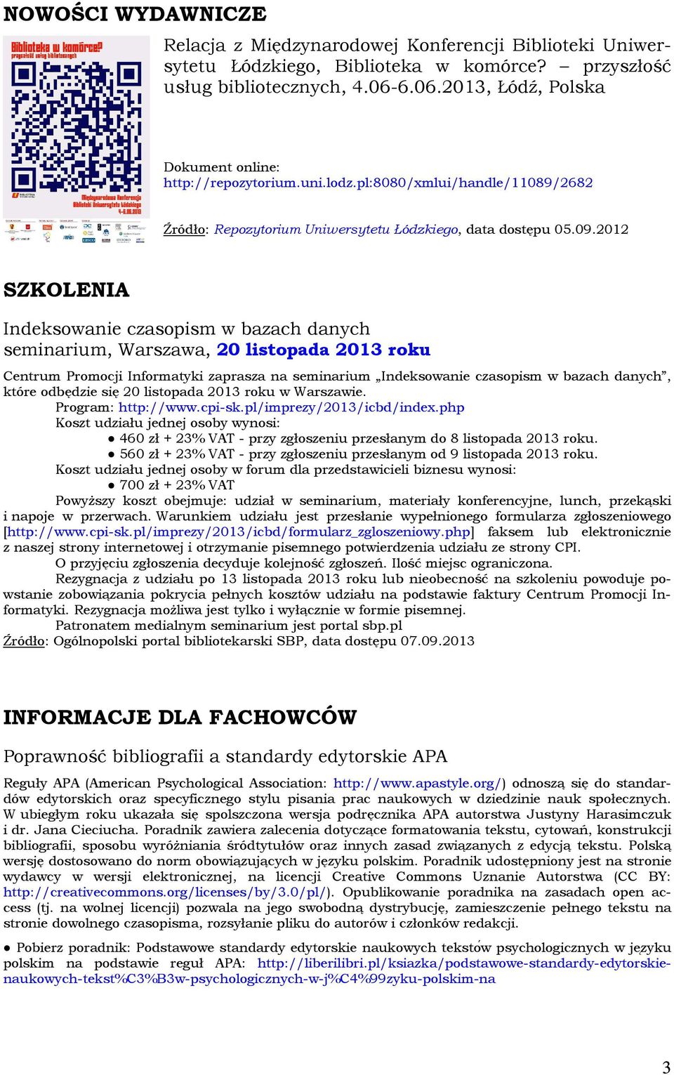 2012 SZKOLENIA Indeksowanie czasopism w bazach danych seminarium, Warszawa, 20 listopada 2013 roku Centrum Promocji Informatyki zaprasza na seminarium Indeksowanie czasopism w bazach danych, które
