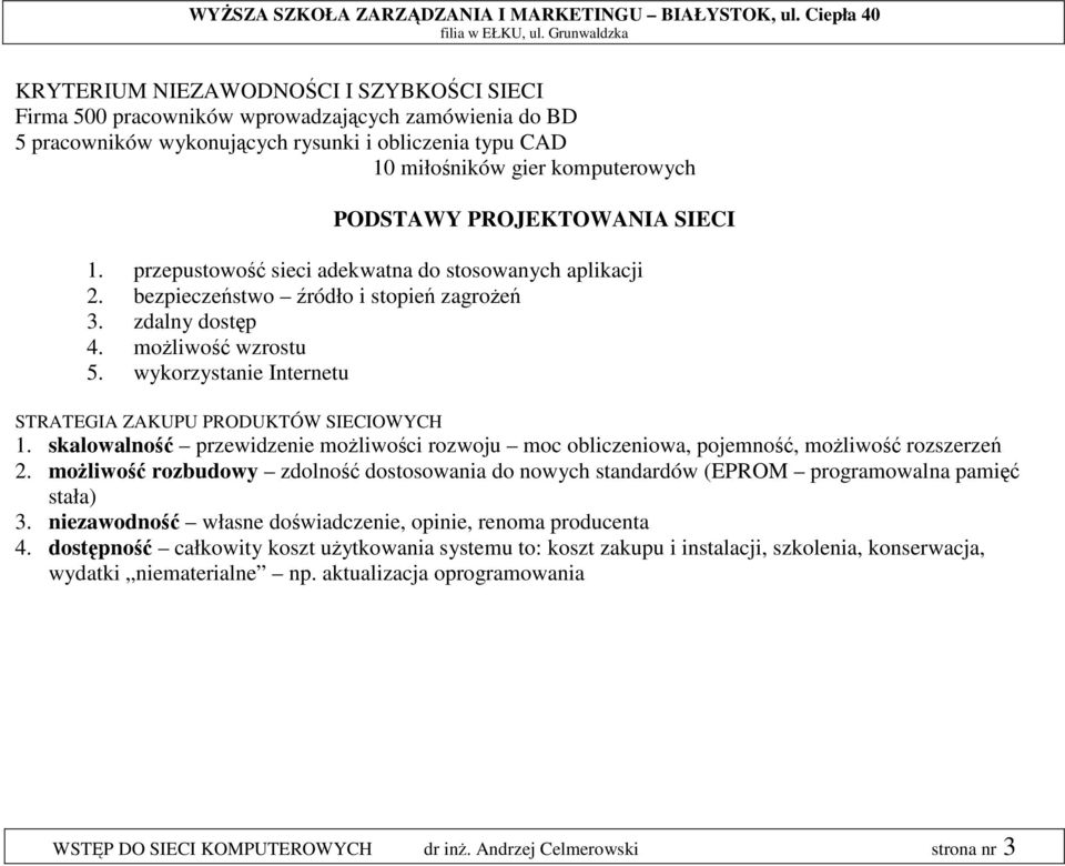 wykorzystanie Internetu STRATEGIA ZAKUPU PRODUKTÓW SIECIOWYCH 1. skalowalność przewidzenie możliwości rozwoju moc obliczeniowa, pojemność, możliwość rozszerzeń 2.