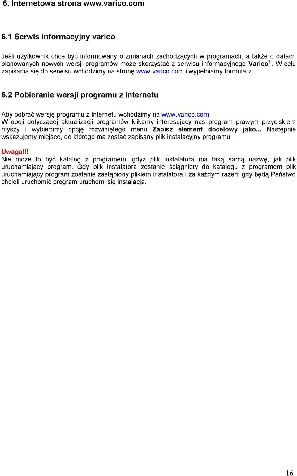 Varico. W celu zapisania się do serwisu wchodzimy na stronę www.varico.com i wypełniamy formularz. 6.2 Pobieranie wersji programu z internetu Aby pobrać wersję programu z Internetu wchodzimy na www.