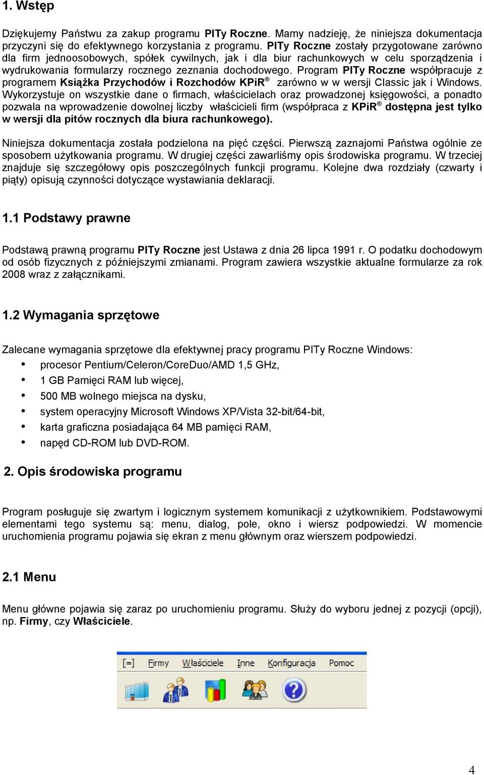 Program PITy Roczne współpracuje z programem Książka Przychodów i Rozchodów KPiR zarówno w w wersji Classic jak i Windows.