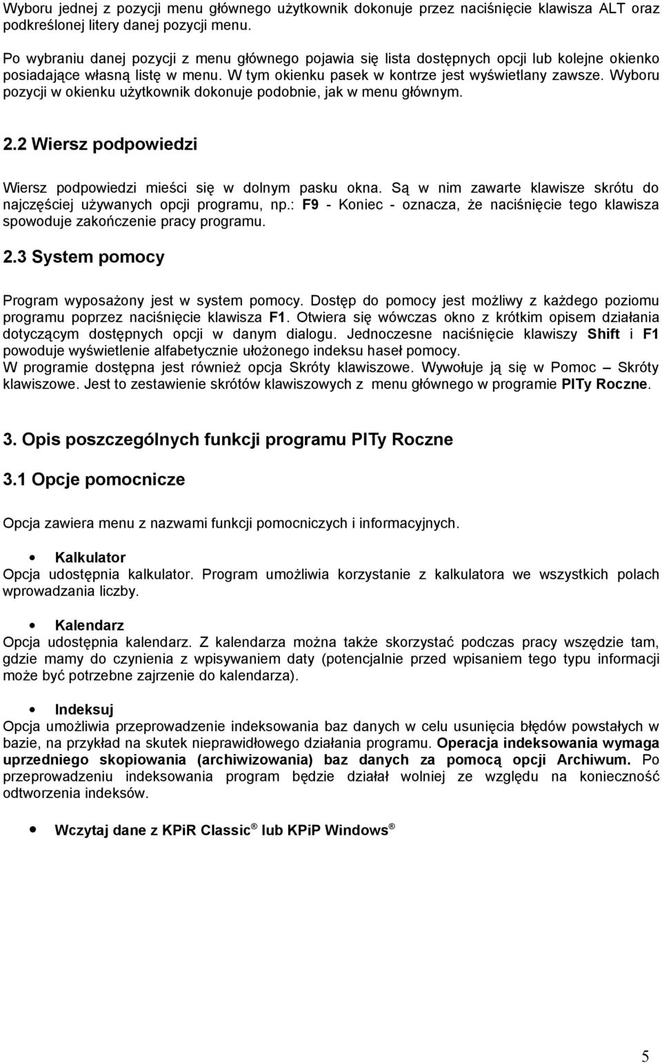 Wyboru pozycji w okienku użytkownik dokonuje podobnie, jak w menu głównym. 2.2 Wiersz podpowiedzi Wiersz podpowiedzi mieści się w dolnym pasku okna.