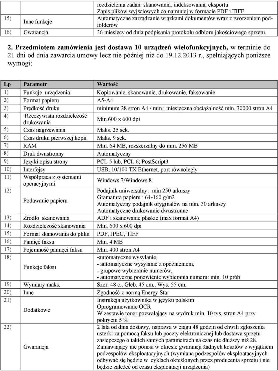 Przedmiotem zamówienia jest dostawa 10 urządzeń wielofunkcyjnych, w terminie do 21 dni od dnia zawarcia umowy lecz nie później niż do 19.12.2013 r.