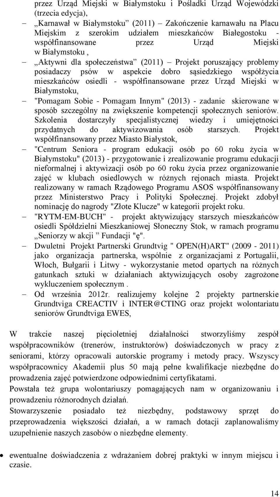 współfinansowane przez Urząd Miejski w Białymstoku, "Pomagam Sobie - Pomagam Innym" (2013) - zadanie skierowane w sposób szczególny na zwiększenie kompetencji społecznych seniorów.