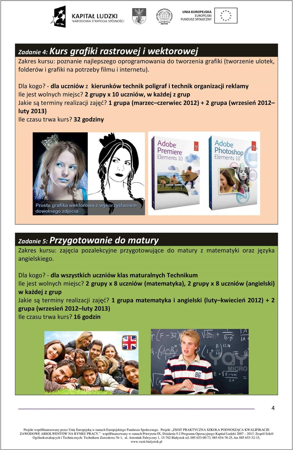 1 grupa (marzec czerwiec 2012) + 2 grupa (wrzesień 2012 luty 2013) Ile czasu trwa kurs?