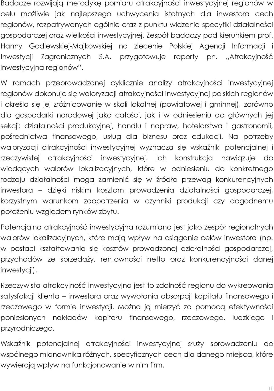 Hanny Godlewskiej-Majkowskiej na zlecenie Polskiej Agencji Informacji i Inwestycji Zagranicznych S.A. przygotowuje raporty pn. Atrakcyjność inwestycyjna regionów.