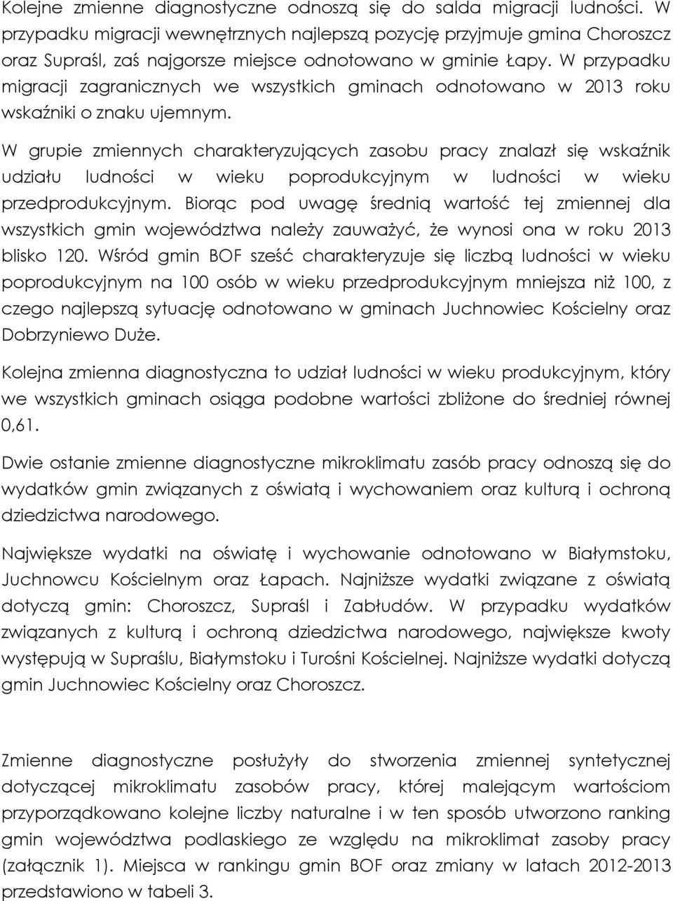 W przypadku migracji zagranicznych we wszystkich gminach odnotowano w 2013 roku wskaźniki o znaku ujemnym.