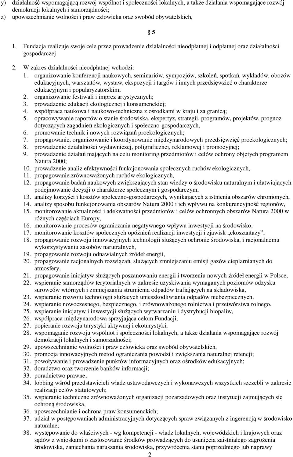 organizowanie konferencji naukowych, seminariów, sympozjów, szkoleń, spotkań, wykładów, obozów edukacyjnych, warsztatów, wystaw, ekspozycji i targów i innych przedsięwzięć o charakterze edukacyjnym i