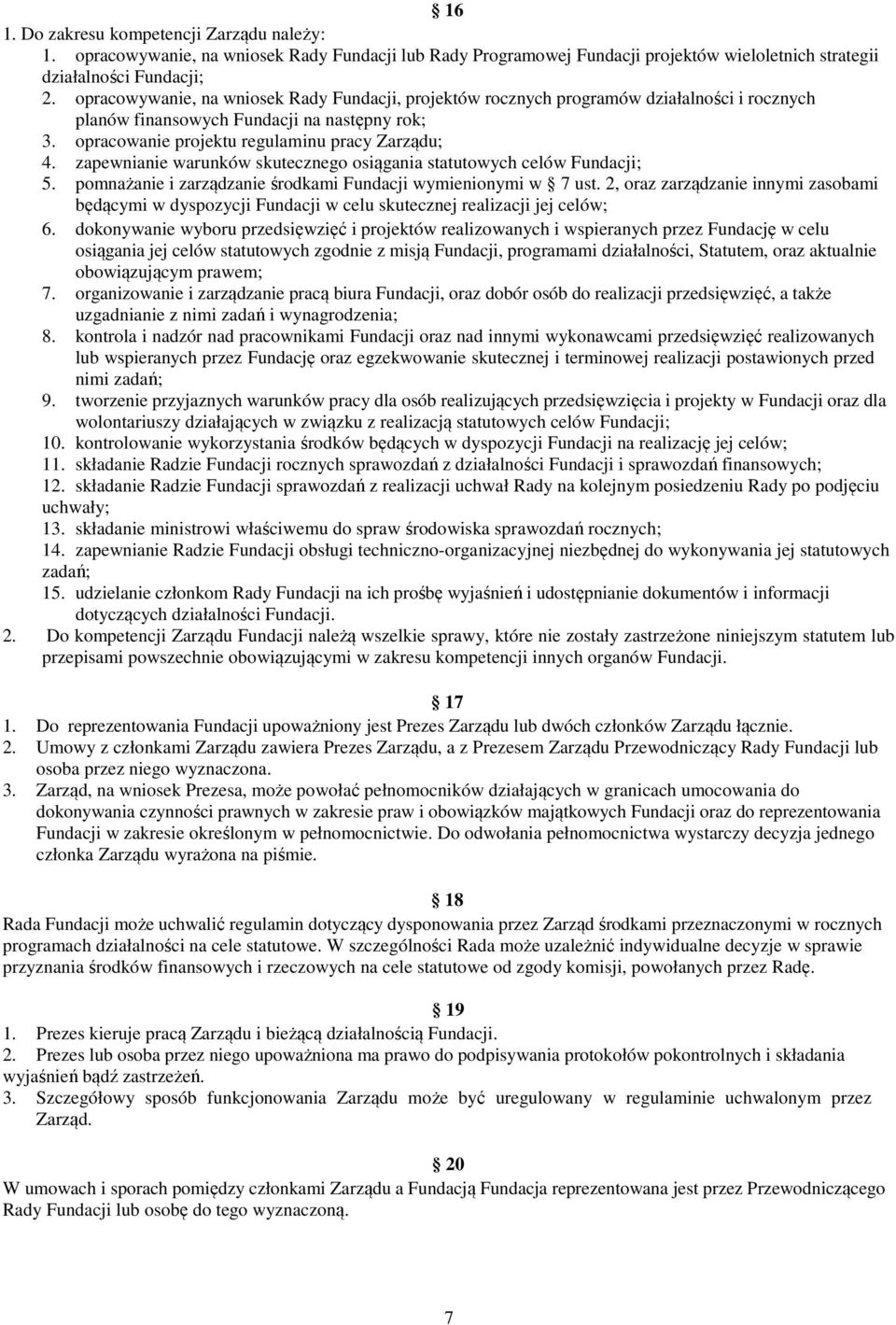 zapewnianie warunków skutecznego osiągania statutowych celów Fundacji; 5. pomnażanie i zarządzanie środkami Fundacji wymienionymi w 7 ust.