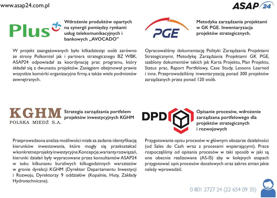 Zasięgiem obejmował prawie wszystkie komórki organizacyjne firmy, a także wiele podmiotów zewnętrznych. Metodyka zarządzania projektami w GK PGE. Inwentaryzacja projektów strategicznych.