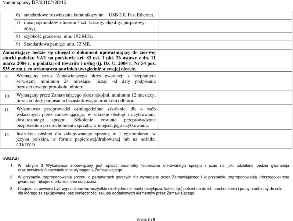 o podatku od towarów i usług (tj. Dz. U. 2004 r. Nr 54 poz. 535 ze zm.), co wykonawca powinien uwzględnić w swojej ofercie. 9.