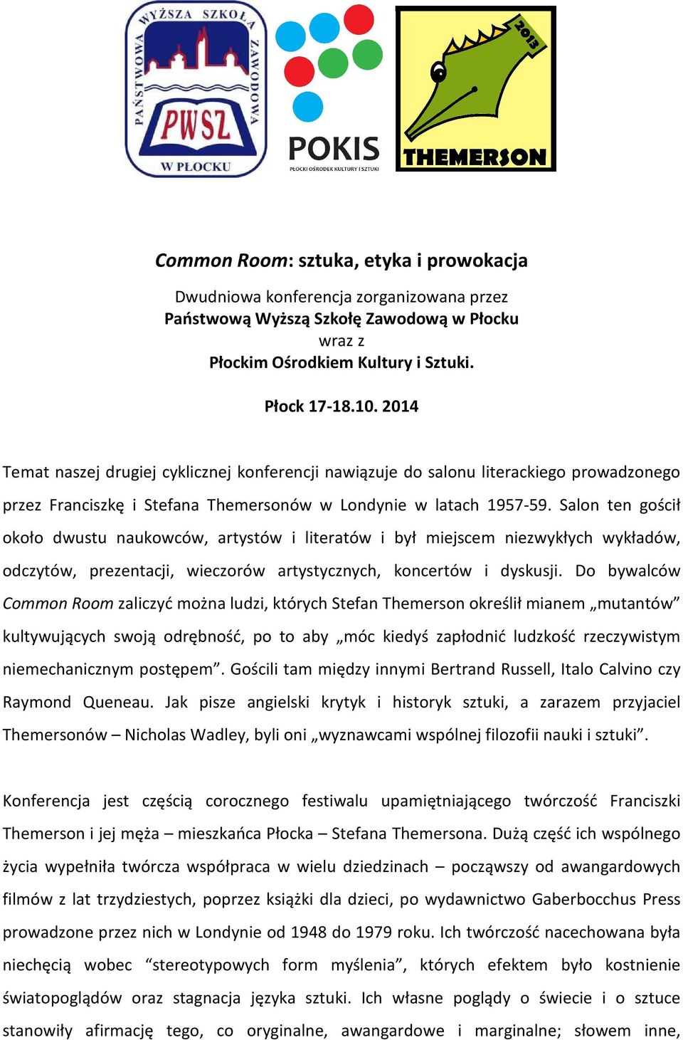 Salon ten gościł około dwustu naukowców, artystów i literatów i był miejscem niezwykłych wykładów, odczytów, prezentacji, wieczorów artystycznych, koncertów i dyskusji.