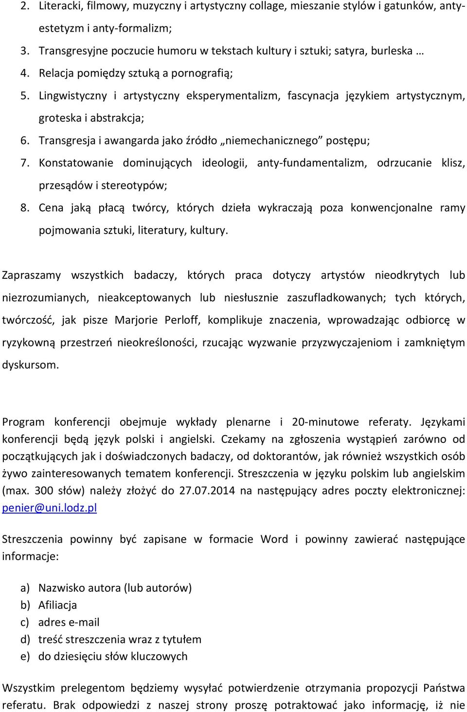 Transgresja i awangarda jako źródło niemechanicznego postępu; 7. Konstatowanie dominujących ideologii, anty-fundamentalizm, odrzucanie klisz, przesądów i stereotypów; 8.