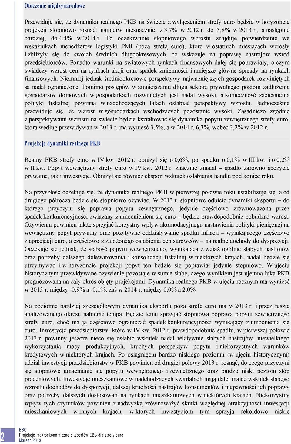 To oczekiwanie stopniowego wzrostu znajduje potwierdzenie we wskaźnikach menedżerów logistyki PMI (poza strefą euro), które w ostatnich miesiącach wzrosły i zbliżyły się do swoich średnich