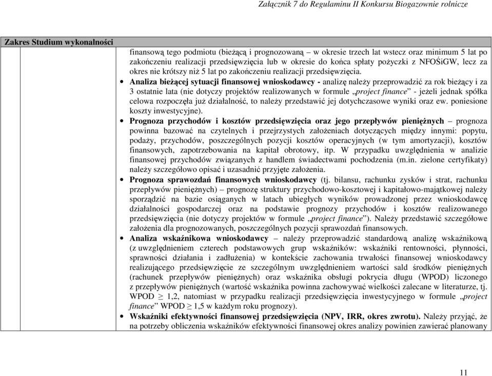 Analiza bieżącej sytuacji finansowej wnioskodawcy - analizę należy przeprowadzić za rok bieżący i za 3 ostatnie lata (nie dotyczy projektów realizowanych w formule project finance - jeżeli jednak