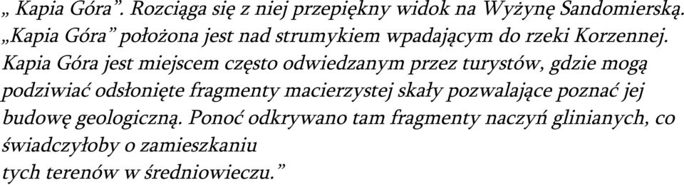 Kapia Góra jest miejscem często odwiedzanym przez turystów, gdzie mogą podziwiać odsłonięte fragmenty