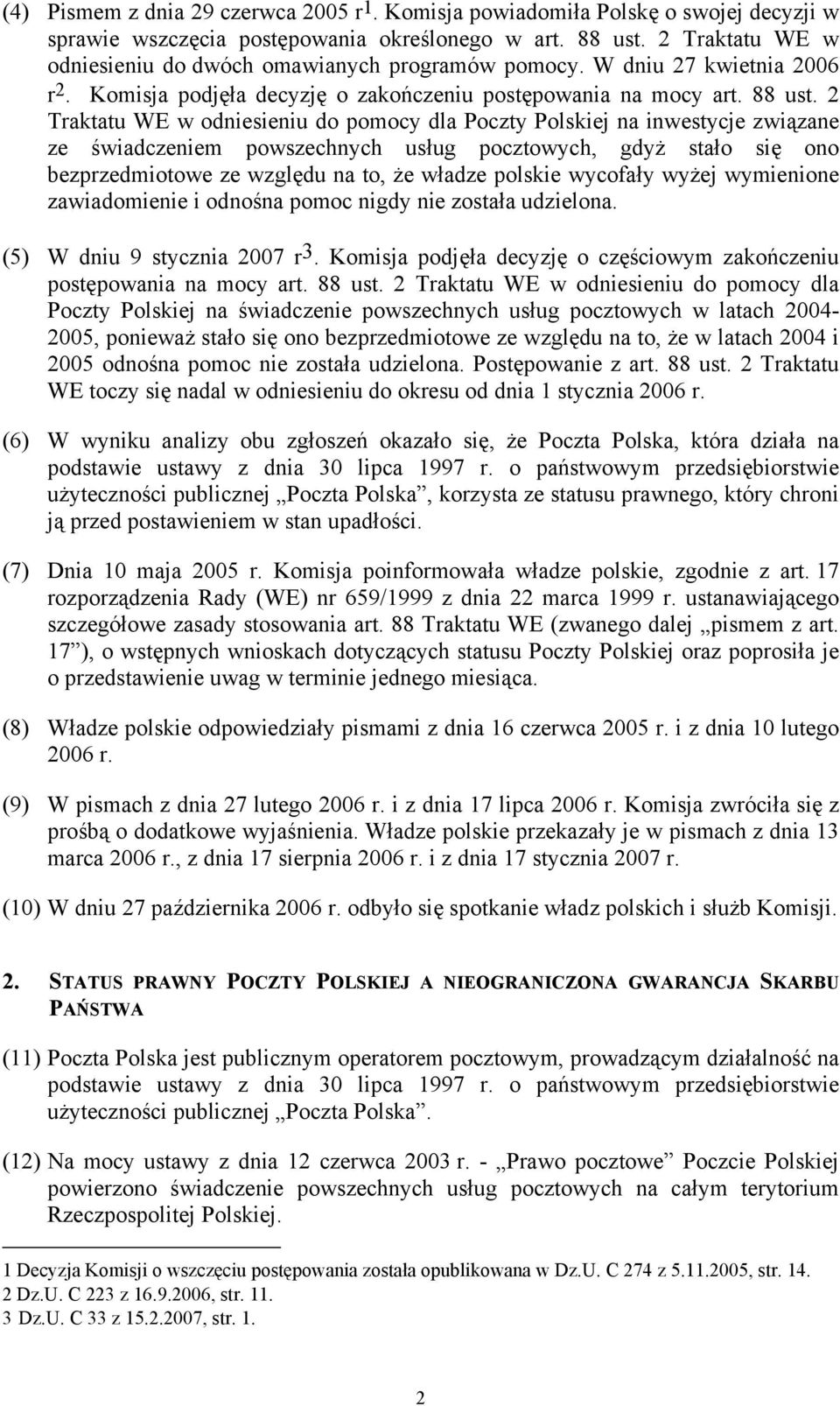 2 Traktatu WE w odniesieniu do pomocy dla Poczty Polskiej na inwestycje związane ze świadczeniem powszechnych usług pocztowych, gdyż stało się ono bezprzedmiotowe ze względu na to, że władze polskie