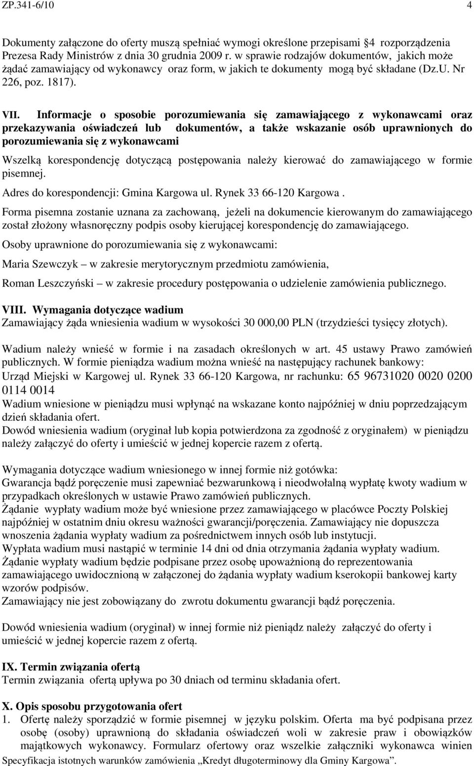 Informacje o sposobie porozumiewania się zamawiającego z wykonawcami oraz przekazywania oświadczeń lub dokumentów, a także wskazanie osób uprawnionych do porozumiewania się z wykonawcami Wszelką