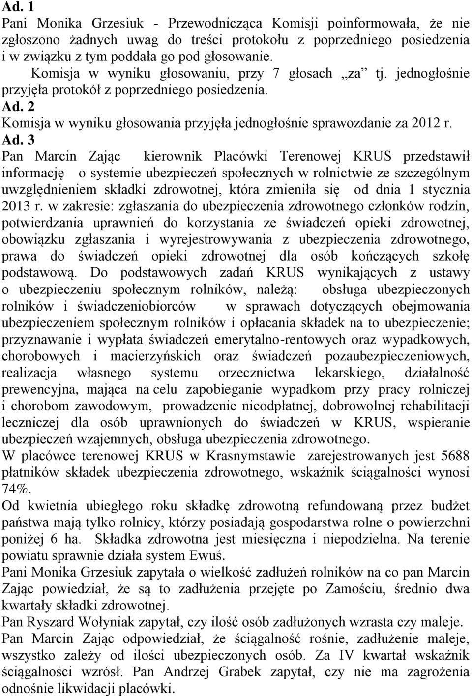 2 Komisja w wyniku głosowania przyjęła jednogłośnie sprawozdanie za 2012 r. Ad.
