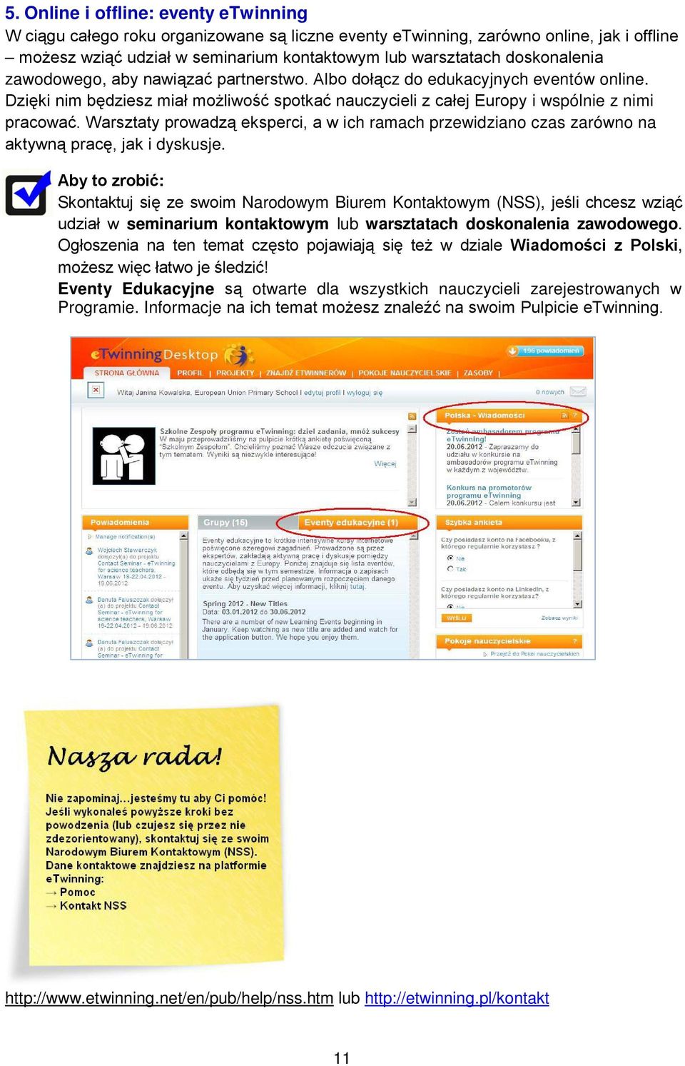 Warsztaty prowadzą eksperci, a w ich ramach przewidziano czas zarówno na aktywną pracę, jak i dyskusje.