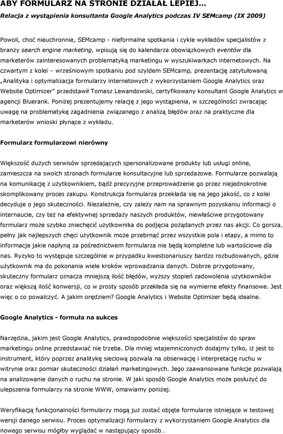 Na czwartym z kolei wrześniowym spotkaniu pod szyldem SEMcamp, prezentację zatytułowaną Analityka i optymalizacja formularzy internetowych z wykorzystaniem Google Analytics oraz Website Optimizer