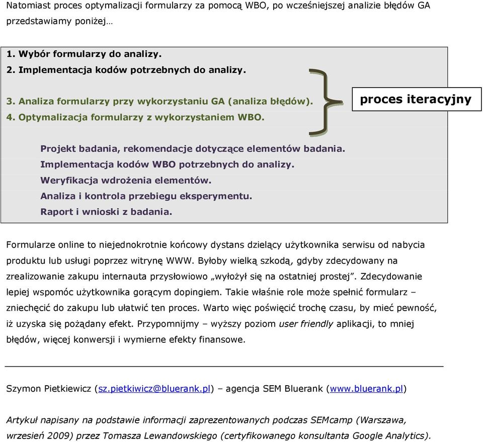 Implementacja kodów WBO potrzebnych do analizy. Weryfikacja wdrożenia elementów. Analiza i kontrola przebiegu eksperymentu. Raport i wnioski z badania.