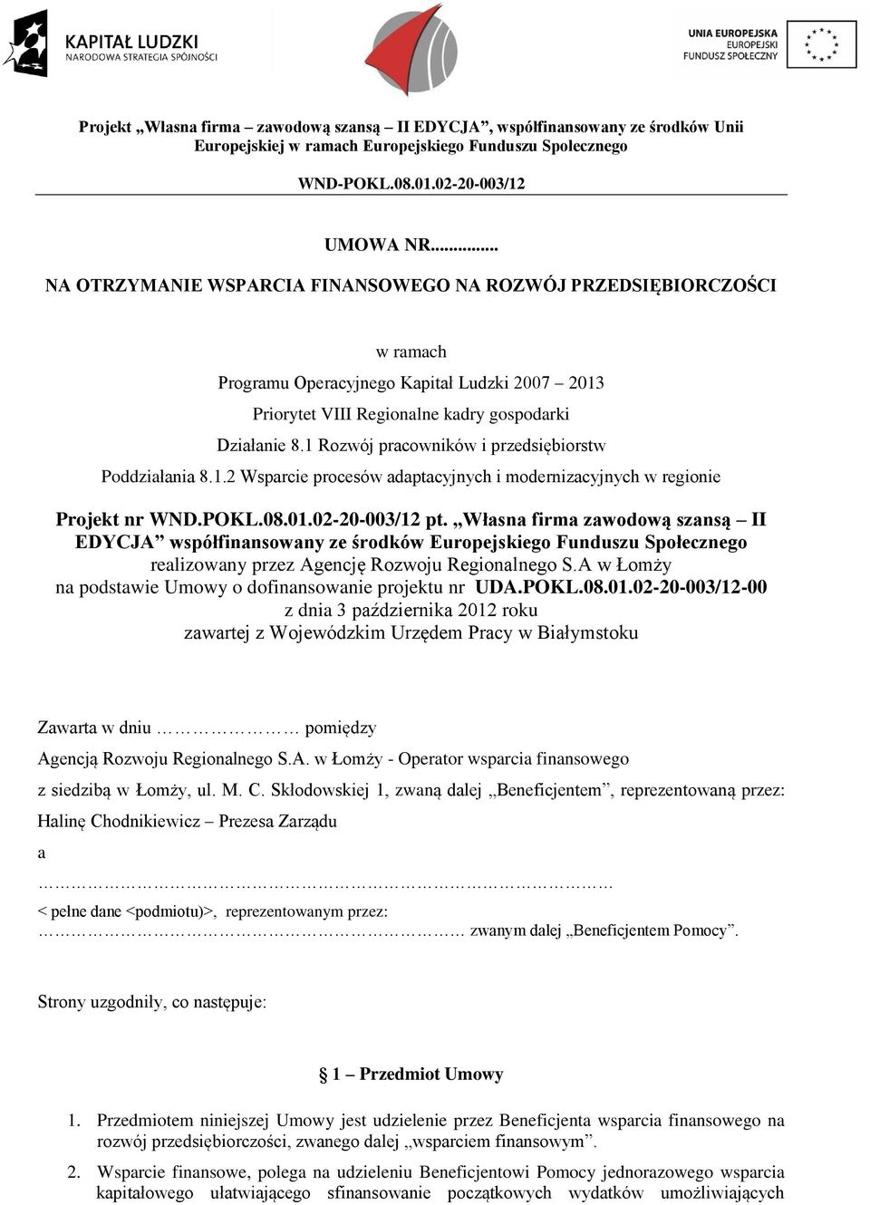 Własna firma zawodową szansą II EDYCJA współfinansowany ze środków Europejskiego Funduszu Społecznego realizowany przez Agencję Rozwoju Regionalnego S.