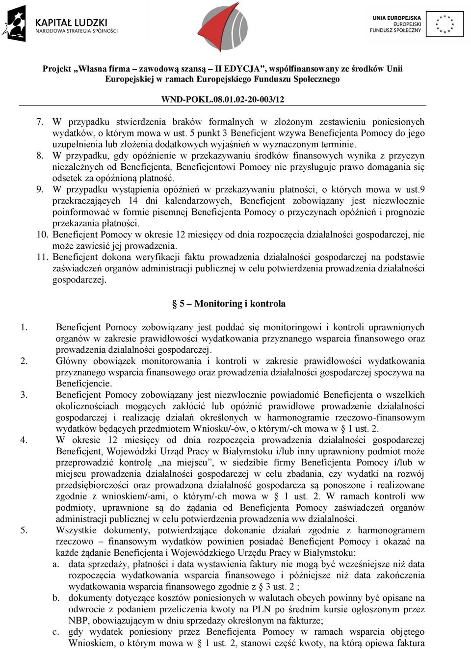 W przypadku, gdy opóźnienie w przekazywaniu środków finansowych wynika z przyczyn niezależnych od Beneficjenta, Beneficjentowi Pomocy nie przysługuje prawo domagania się odsetek za opóźnioną płatność.