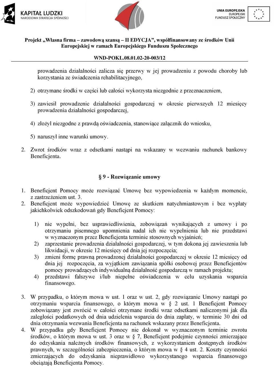 załącznik do wniosku, 5) naruszył inne warunki umowy. 2. Zwrot środków wraz z odsetkami nastąpi na wskazany w wezwaniu rachunek bankowy Beneficjenta. 9 - Rozwiązanie umowy 1.