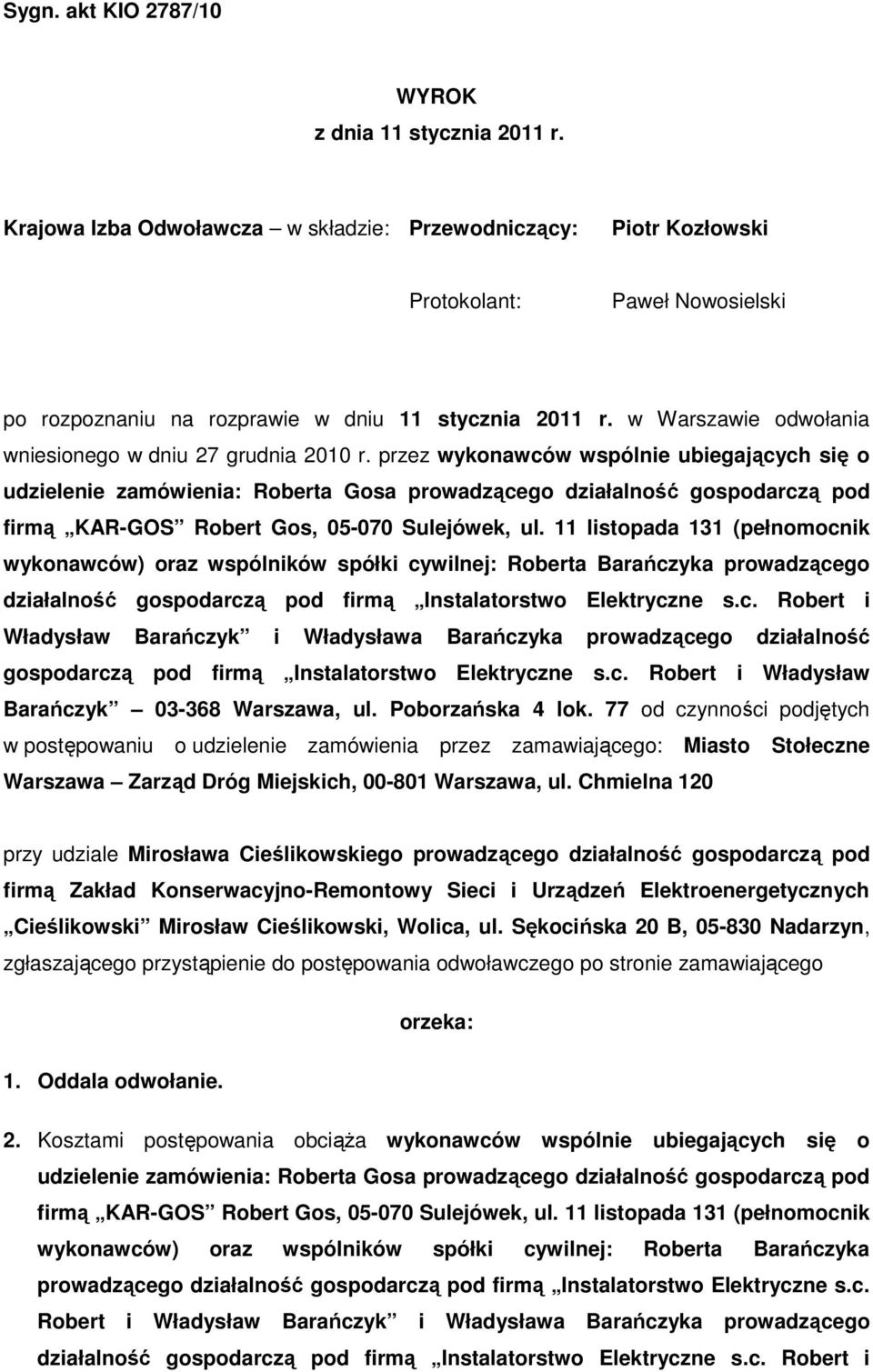 przez wykonawców wspólnie ubiegających się o udzielenie zamówienia: Roberta Gosa prowadzącego działalność gospodarczą pod firmą KAR-GOS Robert Gos, 05-070 Sulejówek, ul.