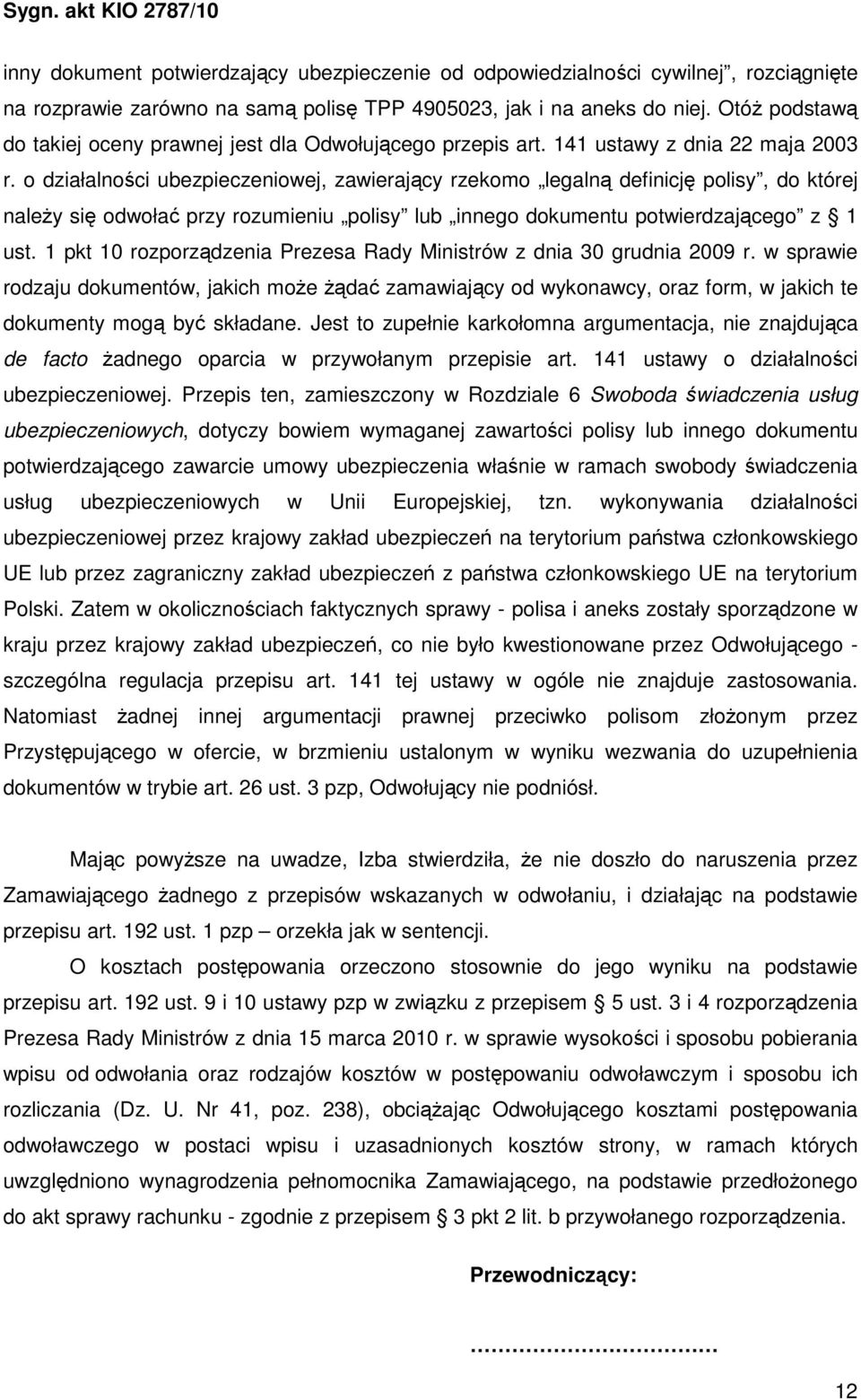 o działalności ubezpieczeniowej, zawierający rzekomo legalną definicję polisy, do której naleŝy się odwołać przy rozumieniu polisy lub innego dokumentu potwierdzającego z 1 ust.