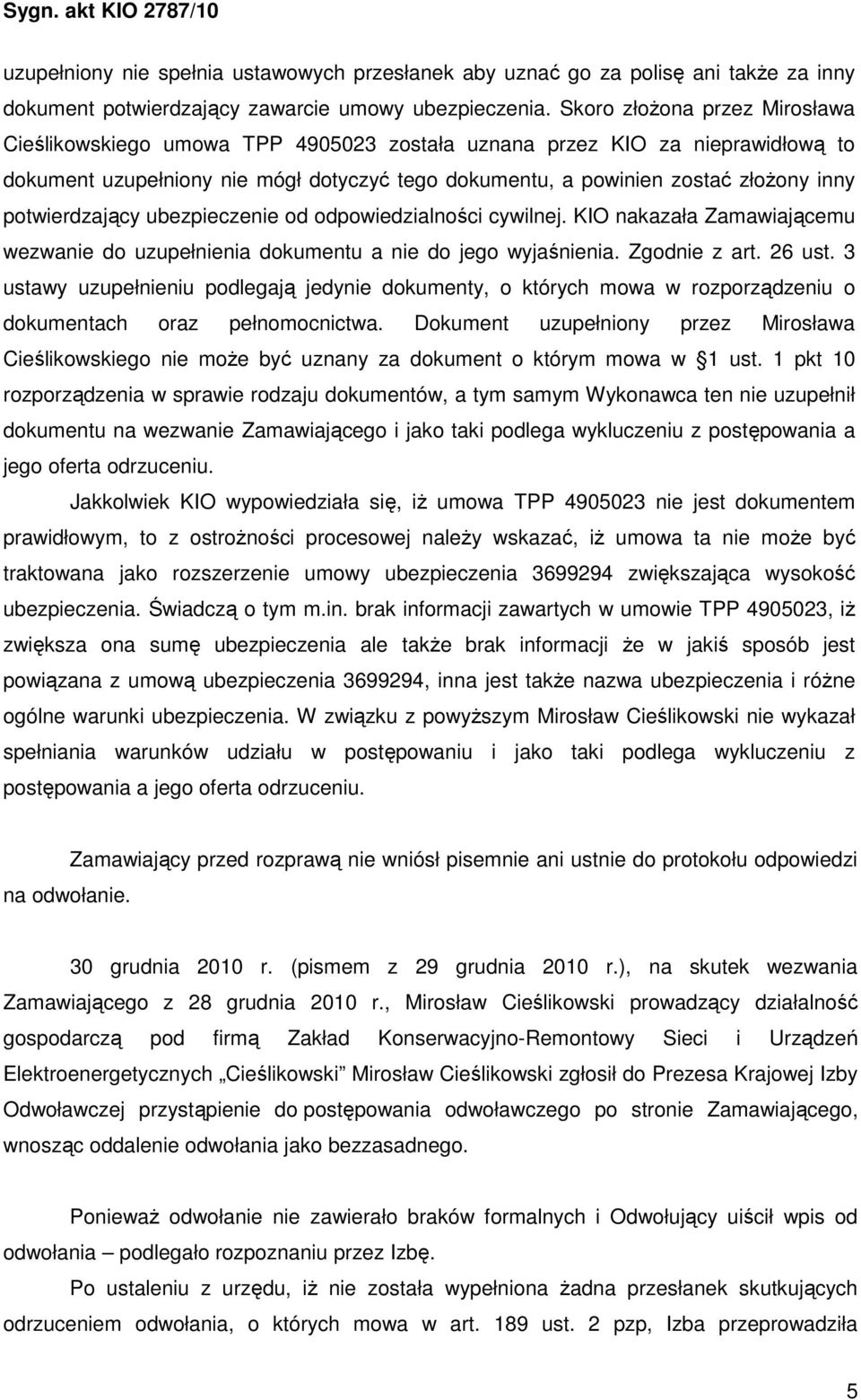 potwierdzający ubezpieczenie od odpowiedzialności cywilnej. KIO nakazała Zamawiającemu wezwanie do uzupełnienia dokumentu a nie do jego wyjaśnienia. Zgodnie z art. 26 ust.