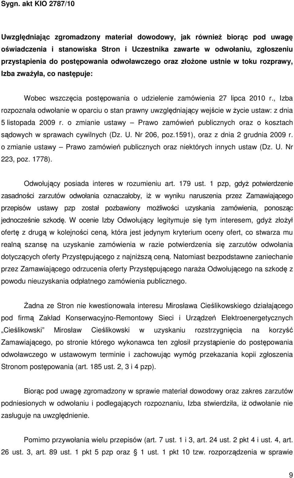 , Izba rozpoznała odwołanie w oparciu o stan prawny uwzględniający wejście w Ŝycie ustaw: z dnia 5 listopada 2009 r.