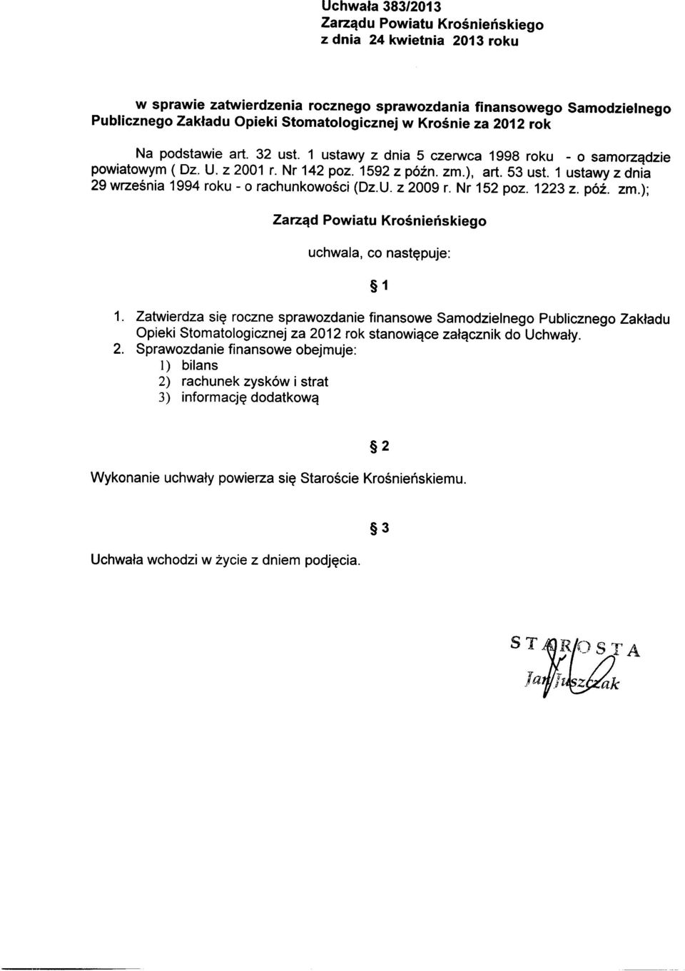 1 ustawy z dnia 29 września 1994 roku - o rachunkowości (Dz.U. z 2009 r. Nr 152 poz. 1223 z. póź. zm.); Zarząd Powiatu Krośnieńskiego uchwala, co następuje: 1 1.