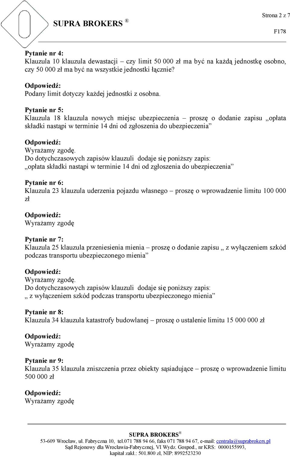 Pytanie nr : Klauzula 18 klauzula nowych miejsc ubezpieczenia proszę o dodanie zapisu opłata składki nastąpi w terminie 14 dni od zgłoszenia do ubezpieczenia Wyrażamy zgodę.