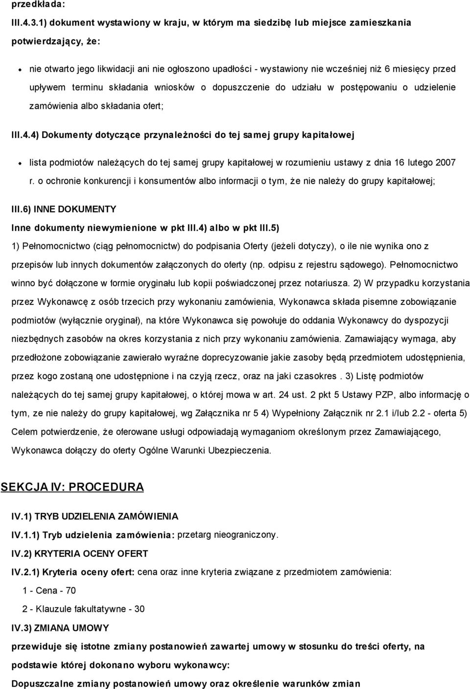 przed upływem terminu składania wniosków o dopuszczenie do udziału w postępowaniu o udzielenie zamówienia albo składania ofert; III.4.