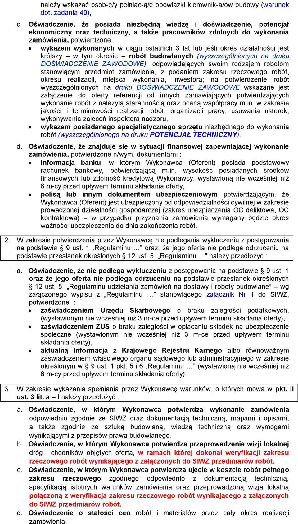 ostatnich 3 lat lub jeśli okres działalności jest krótszy w tym okresie robót budowlanych (wyszczególnionych na druku DOŚWIADCZENIE ZAWODOWE), odpowiadających swoim rodzajem robotom stanowiącym