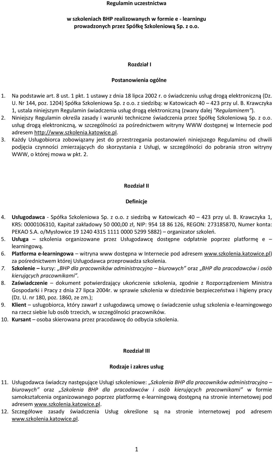 Niniejszy Regulamin określa zasady i warunki techniczne świadczenia przez Spółkę Szkoleniową Sp. z o.o. usług drogą elektroniczną, w szczególności za pośrednictwem witryny WWW dostępnej w Internecie pod adresem http://www.