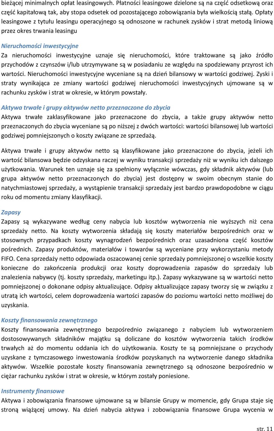 nieruchomości, które traktowane są jako źródło przychodów z czynszów i/lub utrzymywane są w posiadaniu ze względu na spodziewany przyrost ich wartości.